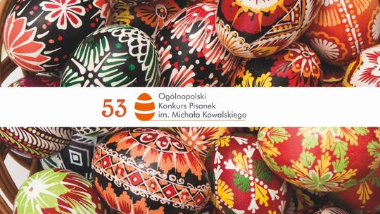 53. Ogólnopolski Konkurs Pisanek im. M. Kowalskiego