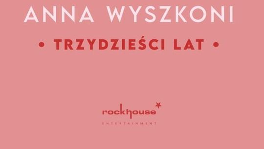 Anna Wyszkoni - Trzydzieści lat Anna Wyszkoni - Trzydzieści lat