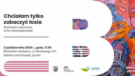 Chciałam tylko zobaczyć łosia – wernisaż wystawy malarstwa Anny Modrzejewskiej