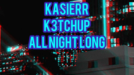Kasierr & K3tchup - All Night Long