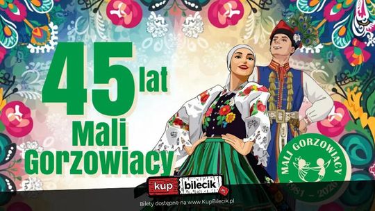 Koncert jubileuszowy z okazji 45 lecia Zespołu Tańca Ludowego Mali Gorzowiacy