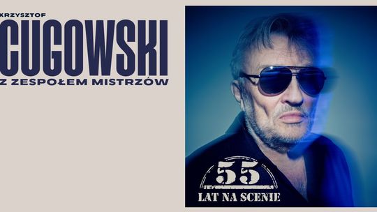 Krzysztof Cugowski - 55 lat na scenie