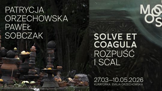 Solve et coagula / Rozpuść i scal - Otwarcie wystawy