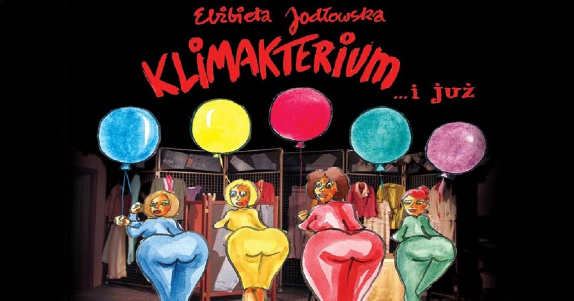 Klimakterium... i już - spektakl