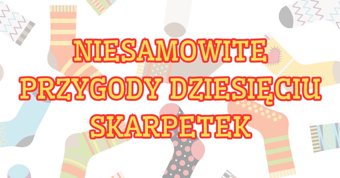 Niesamowite przygody dziesięciu skarpetek