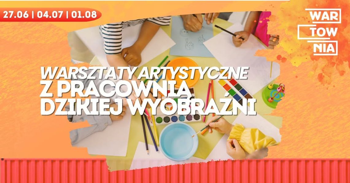 Wartownia - Warsztaty artystyczne z Pracownią Dzikiej Wyobraźni Wartownia - Warsztaty artystyczne z Pracownią Dzikiej Wyobraźni
