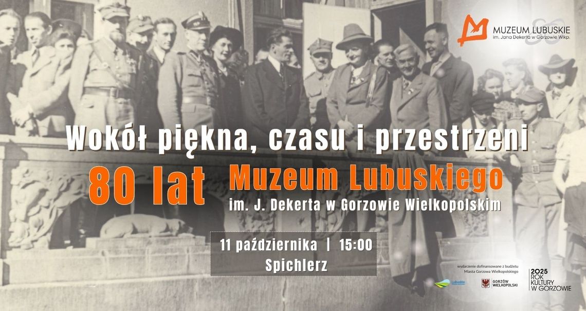 Wokół piękna, czasu i przestrzeni. 80 lat Muzeum Lubuskiego Wokół piękna, czasu i przestrzeni. 80 lat Muzeum Lubuskiego
