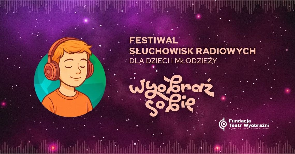 Wyobraź Sobie - Festiwal słuchowisk radiowych dla dzieci i młodzieży Wyobraź Sobie - Festiwal słuchowisk radiowych dla dzieci i młodzieży