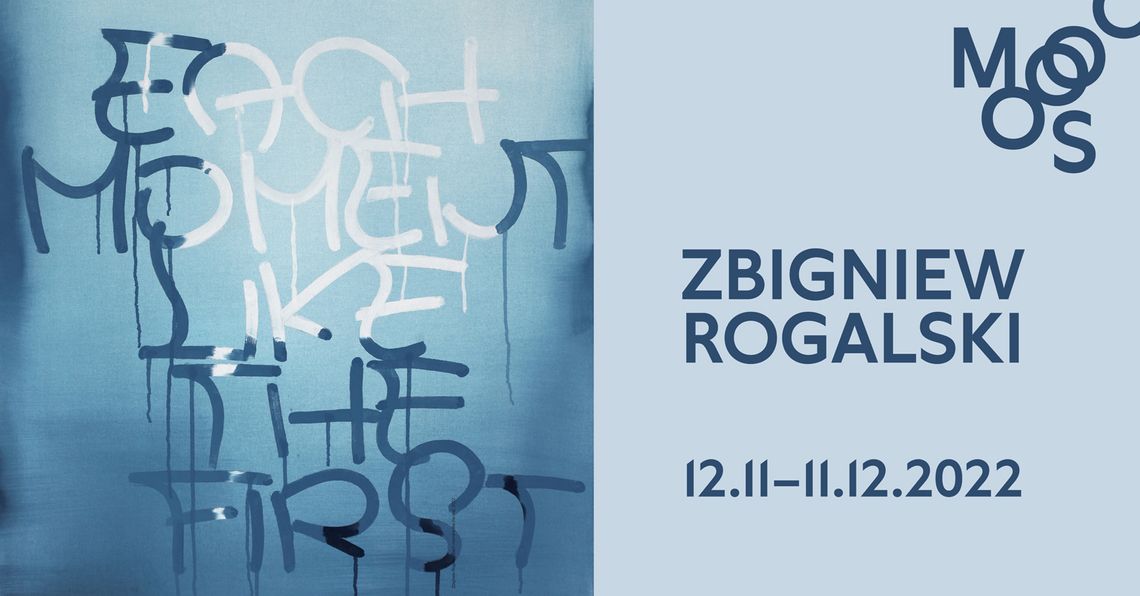 ZBIGNIEW ROGALSKI, EACH MOMENT LIKE THE FIRST ZBIGNIEW ROGALSKI, EACH MOMENT LIKE THE FIRST